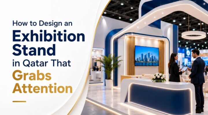 How to Design an Exhibition Stand in Qatar That Grabs Attention how to design an exhibition stand in qatar that grabs attention