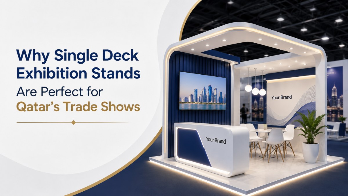 why single deck exhibition stands are perfect for qatar’s trade shows
